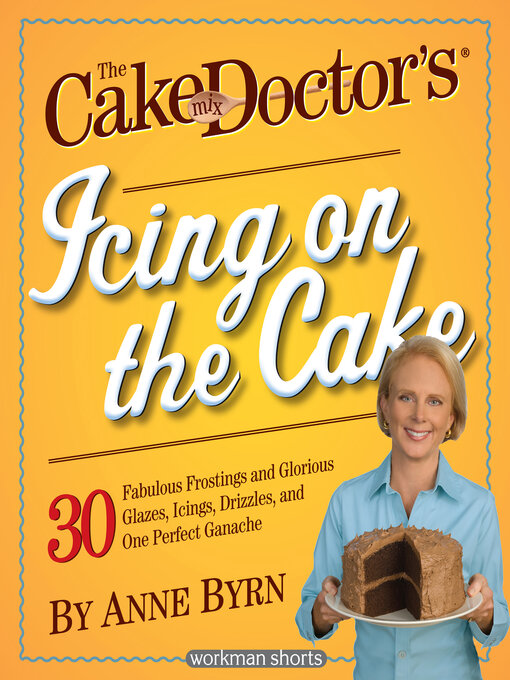 Title details for The Cake Mix Doctor's Icing On the Cake by Anne Byrn - Available